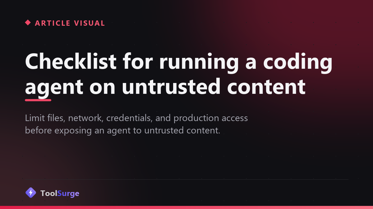 Checklist for running a coding agent on untrusted content